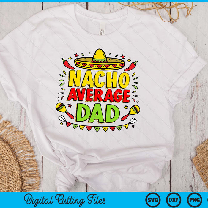 Nacho Average Dad Sublimation Funny Cinco De Mayo SVG PNG Digital Printable Files
