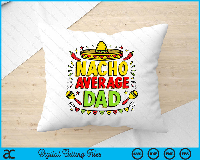 Nacho Average Dad Sublimation Funny Cinco De Mayo SVG PNG Digital Printable Files