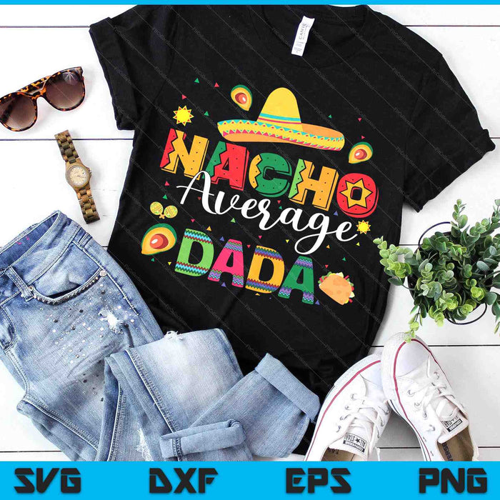 Nacho Average Dada Cinco De Mayo Fiesta Mexican Dada SVG PNG Digital Printable Files