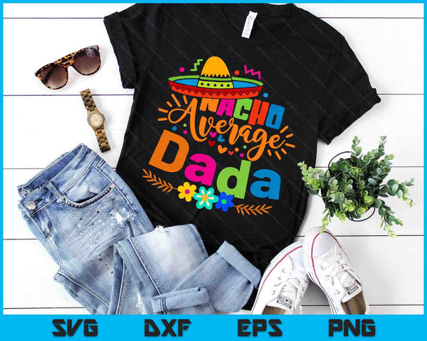 Nacho Average Dada Cinco De Mayo Mexican Fiesta SVG PNG Digital Printable Files