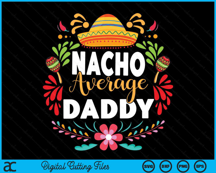 Nacho gemiddelde papa Cinco De Mayo Mexicaanse bijpassende familie SVG PNG digitale afdrukbare bestanden