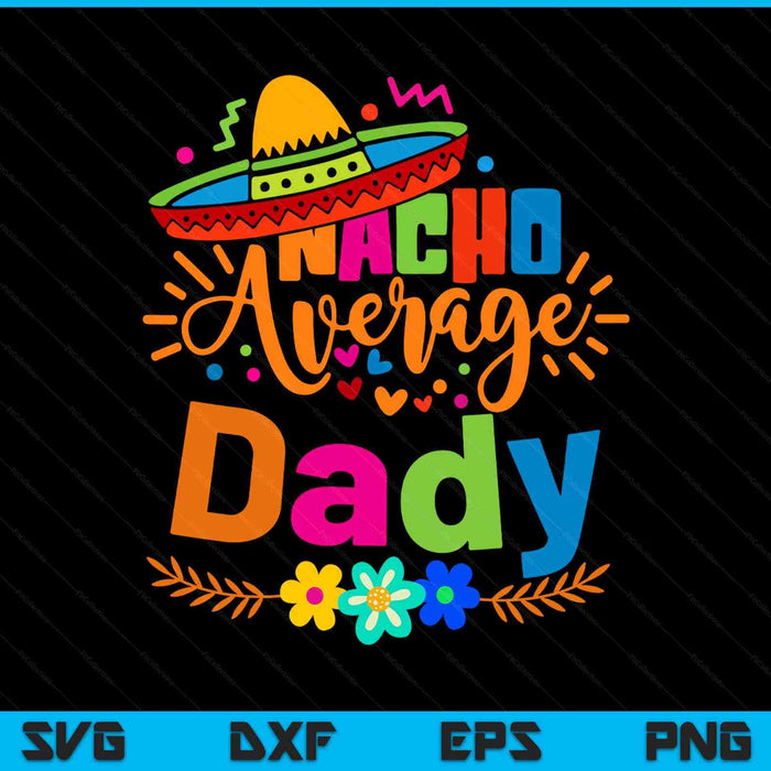 Nacho average dady Cinco de Mayo Mexican fiesta SVG cut file