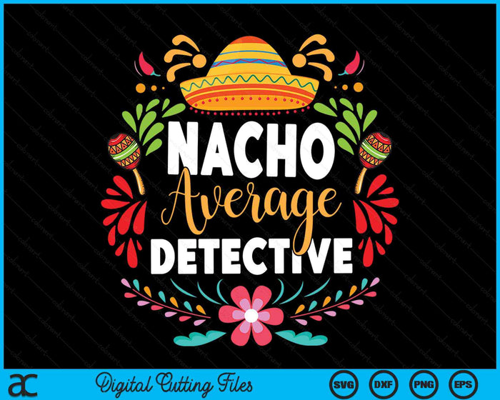 Nacho Average Detective Cinco De Mayo Mexican Matching Family SVG PNG Digital Cutting Files