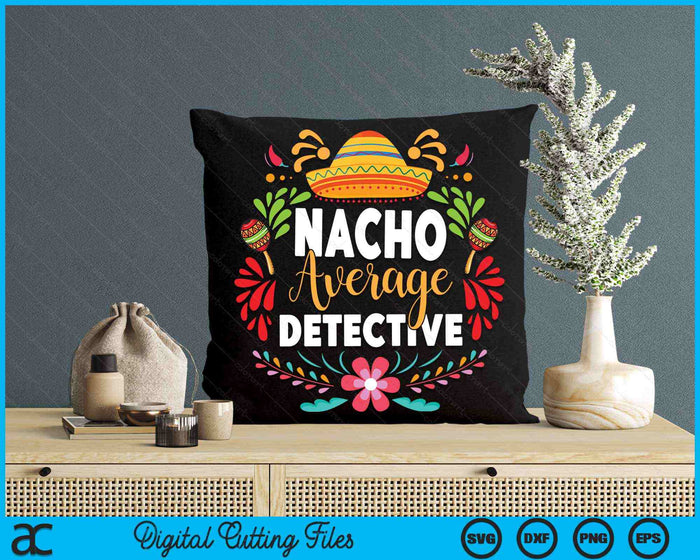 Nacho Average Detective Cinco De Mayo Mexican Matching Family SVG PNG Digital Cutting Files