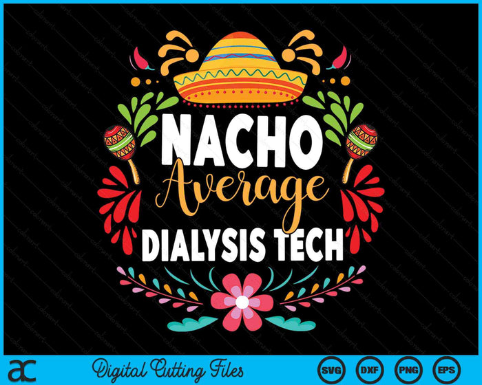 Nacho Average Dialysis Tech Cinco De Mayo Mexican Matching Family SVG PNG Digital Cutting Files