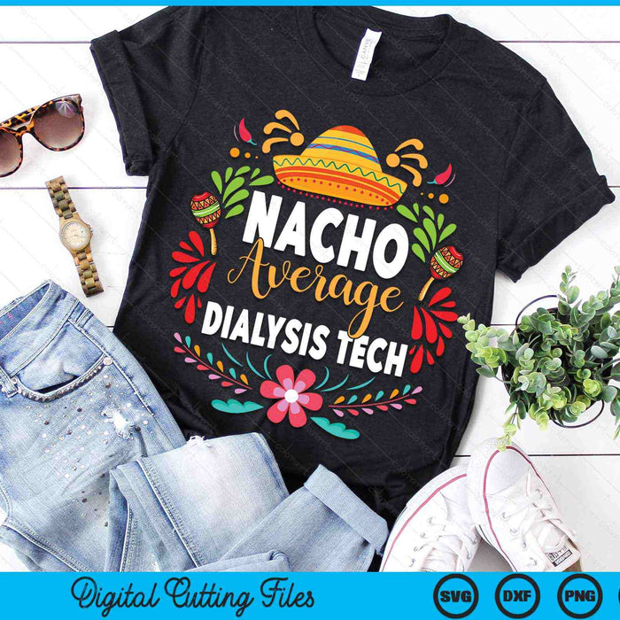 Nacho Average Dialysis Tech Cinco De Mayo Mexican Matching Family SVG PNG Digital Cutting Files