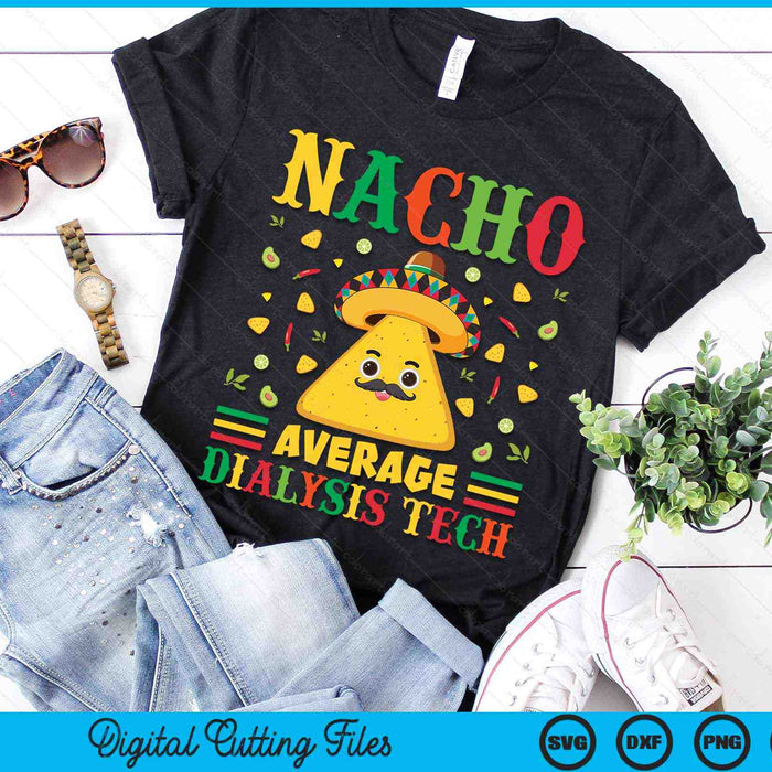 Nacho Average Dialysis Tech Cinco De Mayo Sombrero Mexican SVG PNG Digital Cutting Files