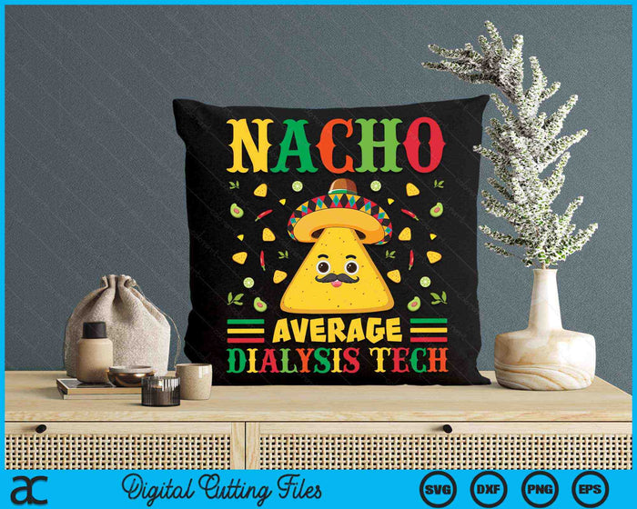 Nacho Average Dialysis Tech Cinco De Mayo Sombrero Mexican SVG PNG Digital Cutting Files