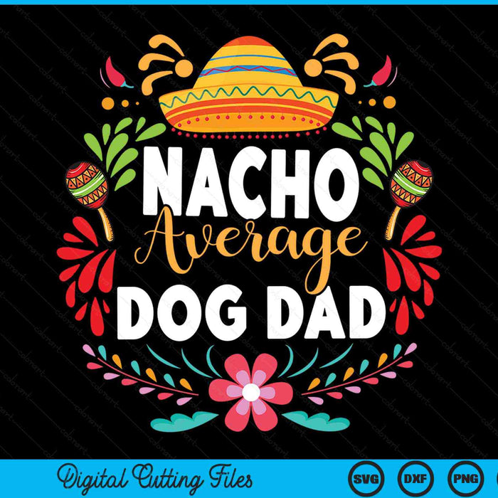 Nacho average dog dad Cinco de Mayo Mexican matching family SVG cut file