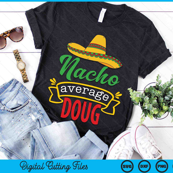 Nacho Average Doug Funny Cinco De Mayo Sombrero SVG PNG Digital Cutting Files