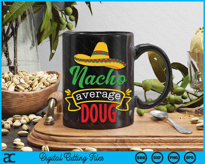 Nacho Average Doug Funny Cinco De Mayo Sombrero SVG PNG Digital Cutting Files