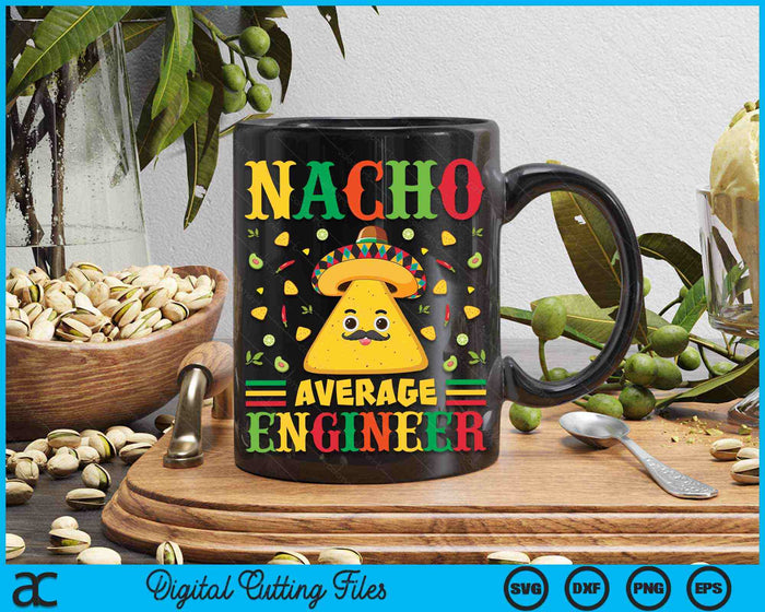 Nacho Average Engineer Cinco De Mayo Sombrero Mexican SVG PNG Digital Cutting Files