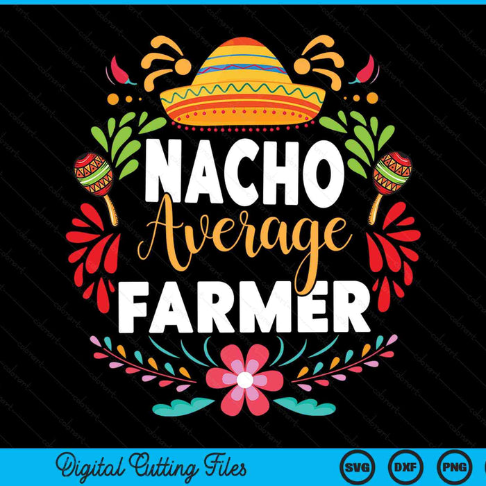 Nacho average farmer Cinco de Mayo Mexican matching family SVG cut file
