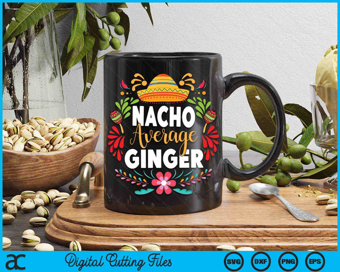 Nacho Average Ginger Cinco De Mayo Mexican Matching Family SVG PNG Digital Cutting Files