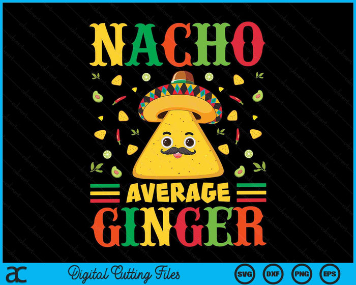 Nacho Average Ginger Cinco De Mayo Sombrero Mexican SVG PNG Digital Cutting Files