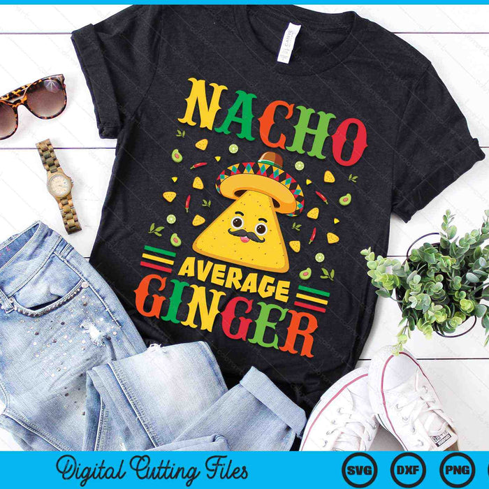 Nacho Average Ginger Cinco De Mayo Sombrero Mexican SVG PNG Digital Cutting Files