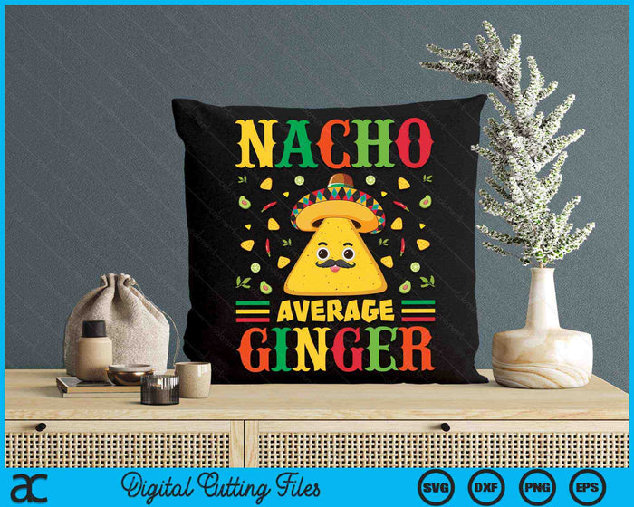 Nacho Average Ginger Cinco De Mayo Sombrero Mexican SVG PNG Digital Cutting Files