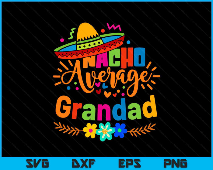 Nacho Average Grandad Cinco De Mayo Mexican Fiesta SVG PNG Digital Printable Files