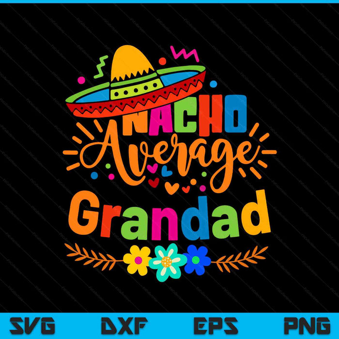 Nacho Average Grandad Cinco De Mayo Mexican Fiesta SVG PNG Digital Printable Files