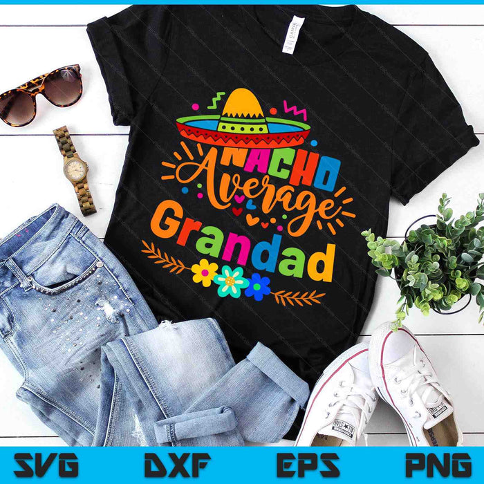 Nacho Average Grandad Cinco De Mayo Mexican Fiesta SVG PNG Digital Printable Files