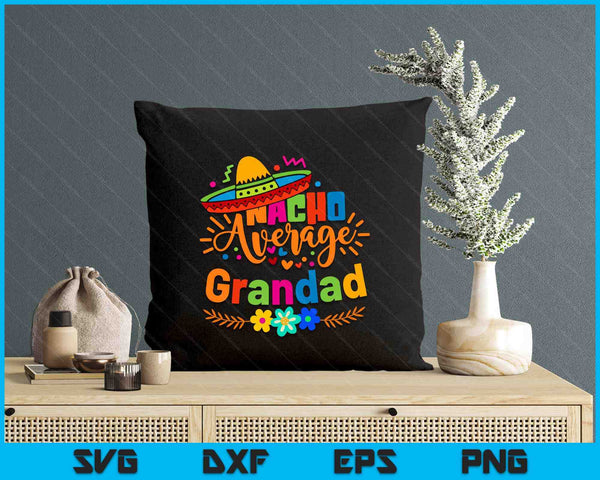 Nacho Average Grandad Cinco De Mayo Mexican Fiesta SVG PNG Digital Printable Files