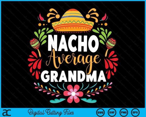 Nacho Average Grandma Cinco De Mayo Mexican Matching Family SVG PNG Digital Printable Files