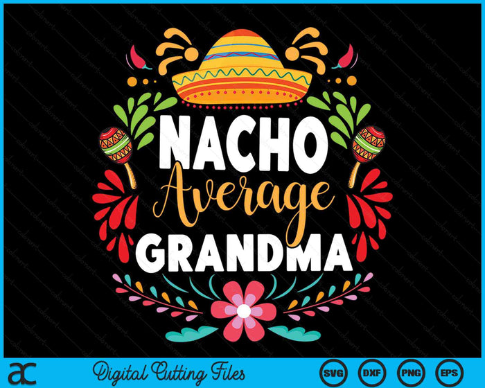 Nacho Average Grandma Cinco De Mayo Mexican Matching Family SVG PNG Digital Printable Files