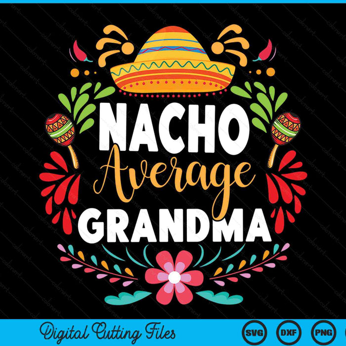 Nacho average grandma Cinco de Mayo Mexican matching family SVG cut file