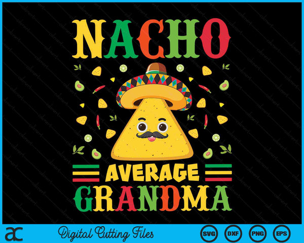 Nacho Average Grandma Cinco De Mayo Sombrero Mexican SVG PNG Digital Cutting Files