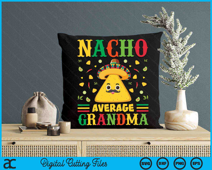 Nacho Average Grandma Cinco De Mayo Sombrero Mexican SVG PNG Digital Cutting Files