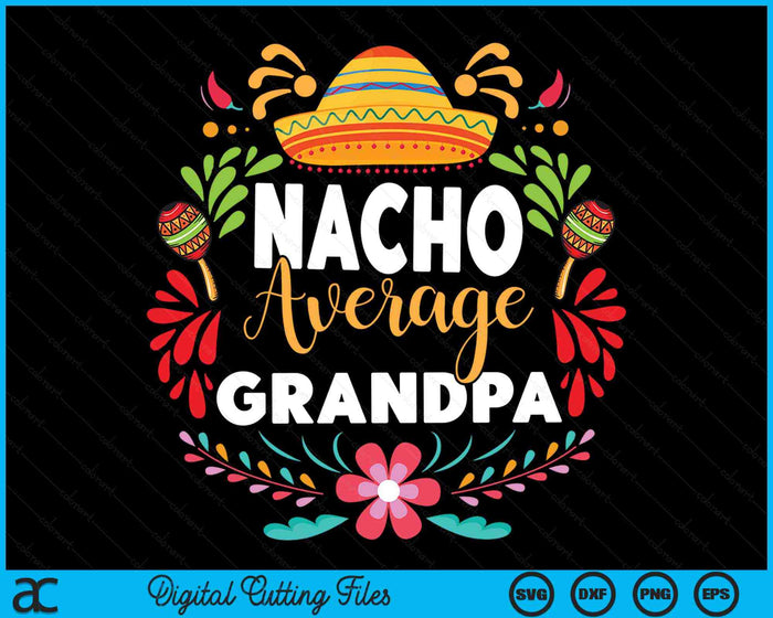 Nacho Average Grandpa Cinco De Mayo Mexican Matching Family SVG PNG Digital Printable Files