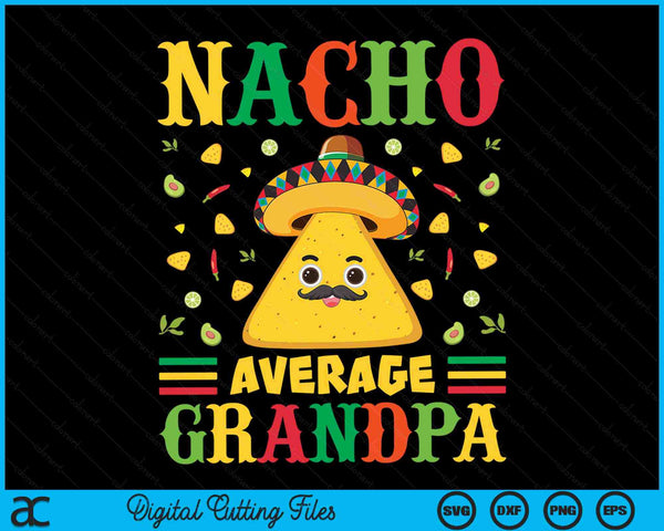 Nacho Average Grandpa Cinco De Mayo Sombrero Mexican SVG PNG Digital Cutting Files