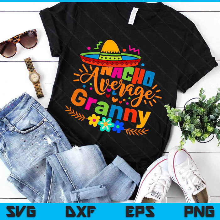 Nacho Average Granny Cinco De Mayo Mexican Fiesta SVG PNG Digital Printable Files