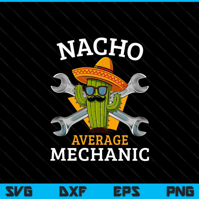 Nacho Average Mechanic Cinco De Mayo Funny Mexican Repairman SVG PNG Digital Printable Files