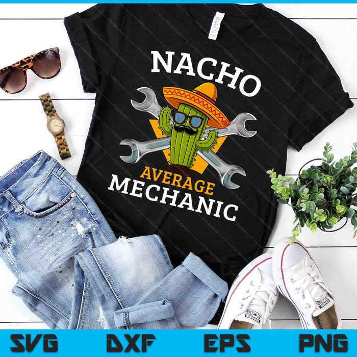 Nacho Average Mechanic Cinco De Mayo Funny Mexican Repairman SVG PNG Digital Printable Files