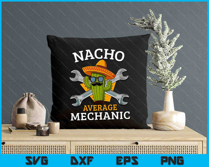 Nacho Average Mechanic Cinco De Mayo Funny Mexican Repairman SVG PNG Digital Printable Files