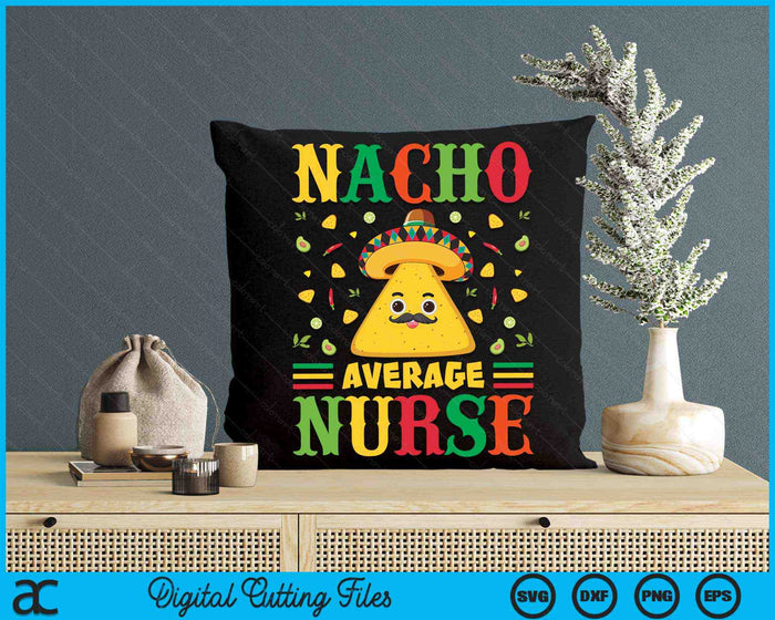 Nacho Average Nurse Cinco De Mayo Sombrero Mexican SVG PNG Digital Cutting Files