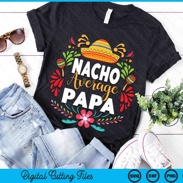 Nacho Average Papa Cinco De Mayo Mexican Matching Family SVG PNG Digital Printable Files