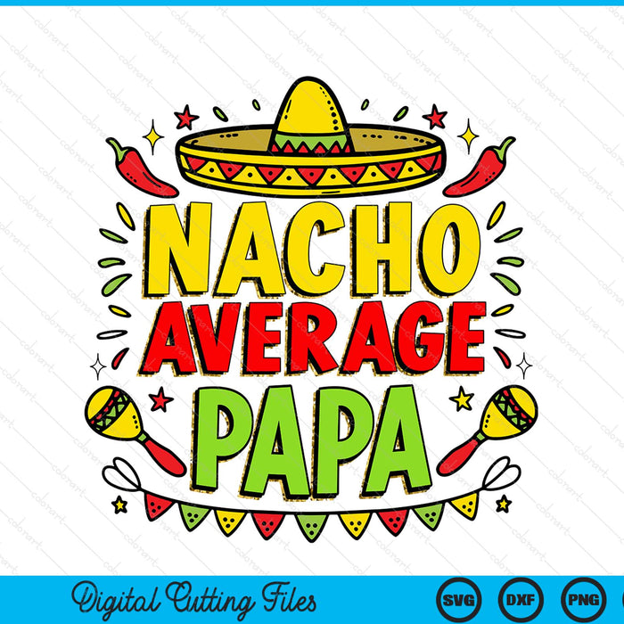 Nacho average papa sublimation Cinco de Mayo SVG cut file