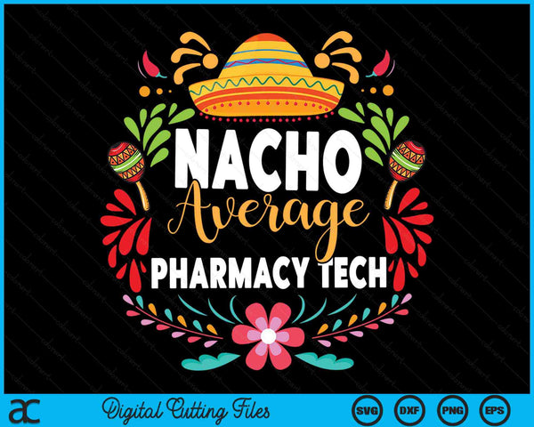 Nacho Average Pharmacy Tech Cinco De Mayo Mexican Matching Family SVG PNG Cutting Printable Files