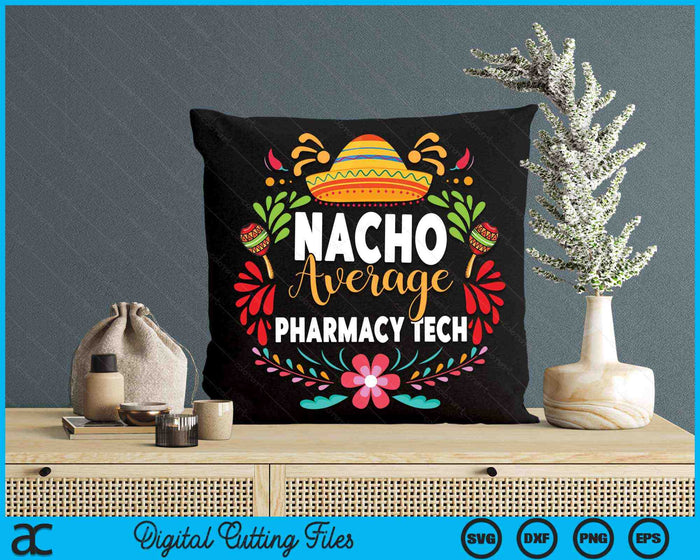 Nacho Average Pharmacy Tech Cinco De Mayo Mexican Matching Family SVG PNG Cutting Printable Files