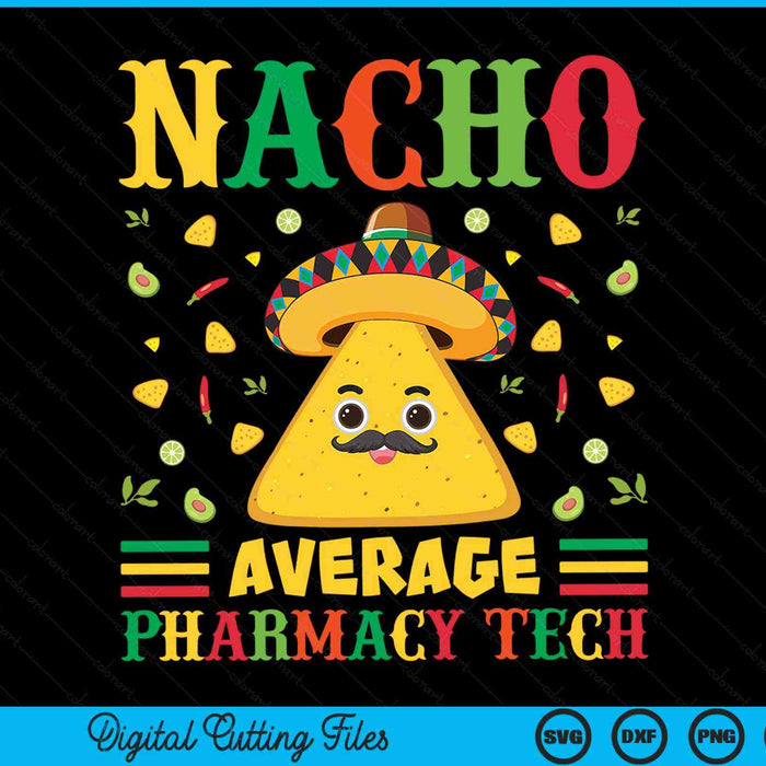 Nacho Average Pharmacy Tech Cinco De Mayo Sombrero Mexican SVG PNG Digital Cutting Files