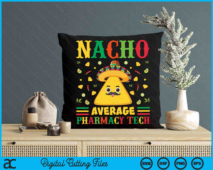 Nacho Average Pharmacy Tech Cinco De Mayo Sombrero Mexican SVG PNG Digital Cutting Files