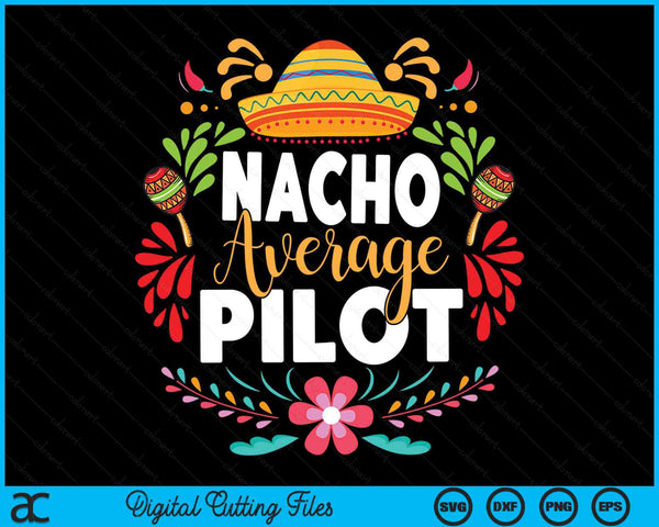 Nacho Average Pilot Cinco De Mayo Mexican Matching Family SVG PNG Digital Cutting Files