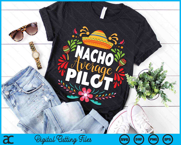 Nacho Average Pilot Cinco De Mayo Mexican Matching Family SVG PNG Digital Cutting Files