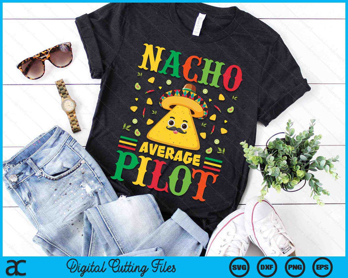 Nacho Average Pilot Cinco De Mayo Sombrero Mexican SVG PNG Digital Cutting Files