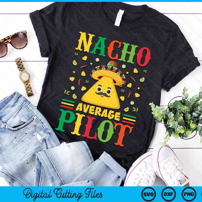 Nacho Average Pilot Cinco De Mayo Sombrero Mexican SVG PNG Digital Cutting Files