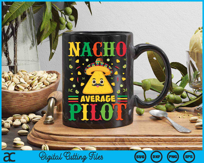 Nacho Average Pilot Cinco De Mayo Sombrero Mexican SVG PNG Digital Cutting Files
