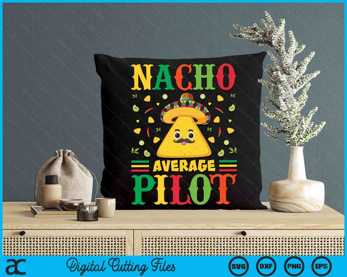 Nacho Average Pilot Cinco De Mayo Sombrero Mexican SVG PNG Digital Cutting Files