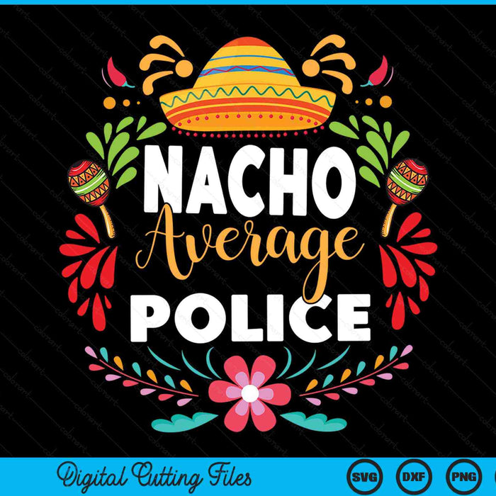 Nacho Average Police Cinco De Mayo Mexican Matching Family SVG PNG Cutting Printable Files
